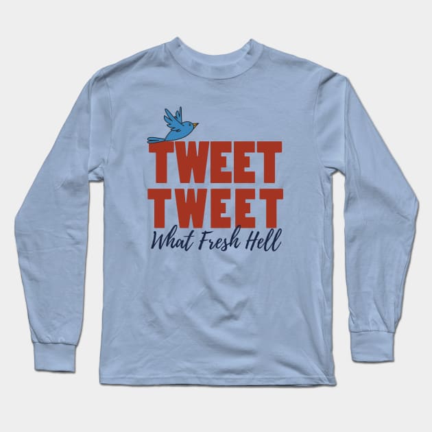 Tweet Tweet Long Sleeve T-Shirt by What Fresh Hell